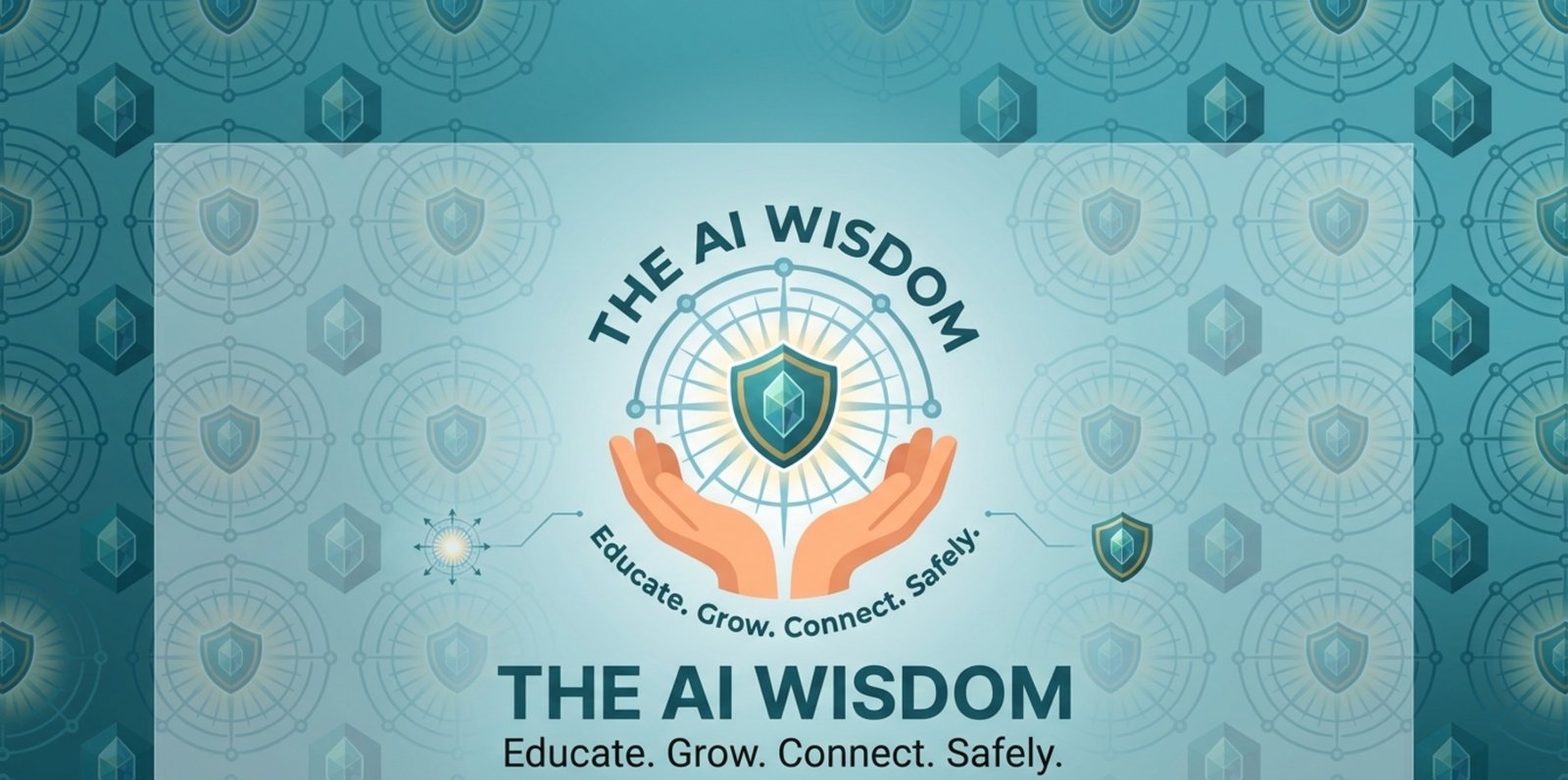 The AI Wisdom. A shield held in open hands. Educate. Grow. Connect. Safely.
